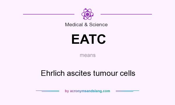 What does EATC mean? It stands for Ehrlich ascites tumour cells