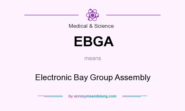 What does EBGA mean? It stands for Electronic Bay Group Assembly