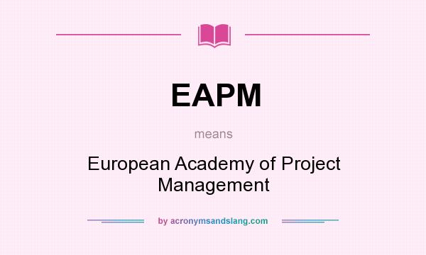 What does EAPM mean? It stands for European Academy of Project Management