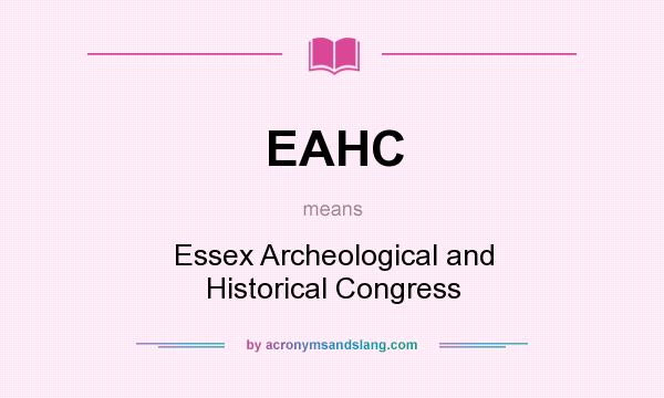 What does EAHC mean? It stands for Essex Archeological and Historical Congress