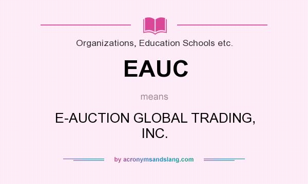 What does EAUC mean? It stands for E-AUCTION GLOBAL TRADING, INC.