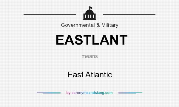 What does EASTLANT mean? It stands for East Atlantic