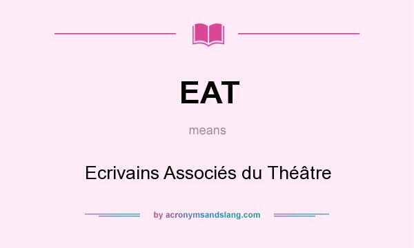 What does EAT mean? It stands for Ecrivains Associés du Théâtre