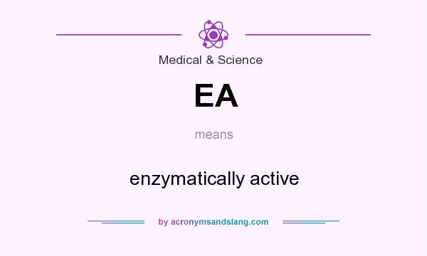 What does EA mean? It stands for enzymatically active