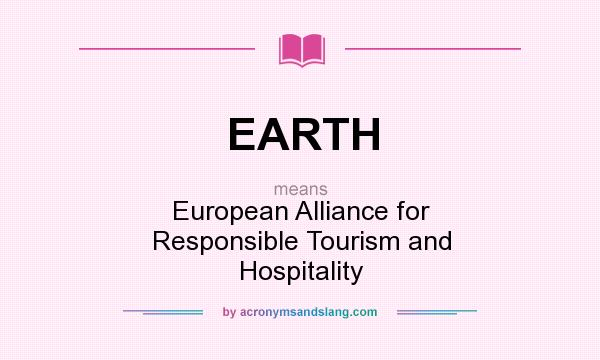 What does EARTH mean? It stands for European Alliance for Responsible Tourism and Hospitality