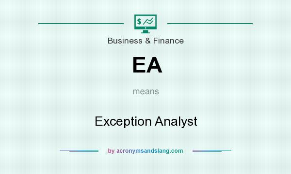 What does EA mean? It stands for Exception Analyst
