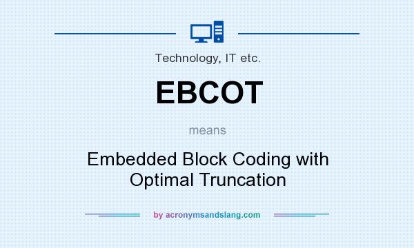 What does EBCOT mean? It stands for Embedded Block Coding with Optimal Truncation