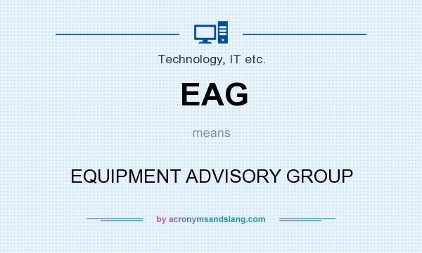 What does EAG mean? It stands for EQUIPMENT ADVISORY GROUP
