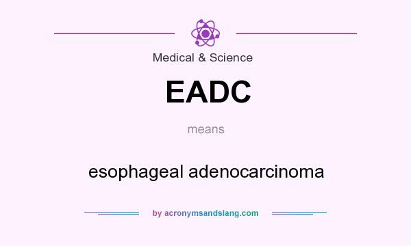 What does EADC mean? It stands for esophageal adenocarcinoma