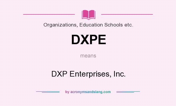 What does DXPE mean? It stands for DXP Enterprises, Inc.