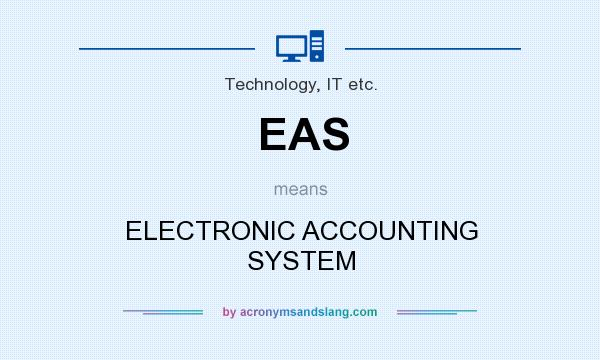 What does EAS mean? It stands for ELECTRONIC ACCOUNTING SYSTEM