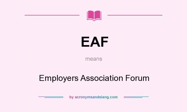 What does EAF mean? It stands for Employers Association Forum