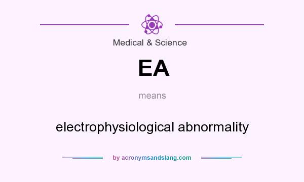 What does EA mean? It stands for electrophysiological abnormality