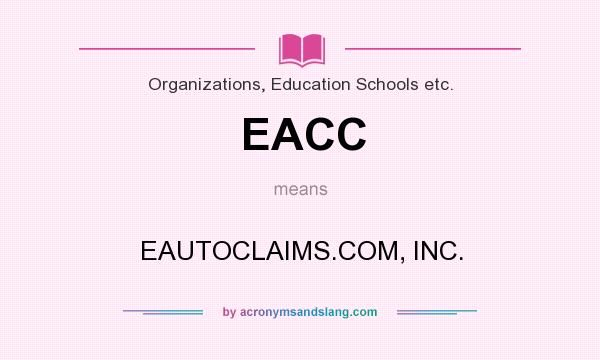 What does EACC mean? It stands for EAUTOCLAIMS.COM, INC.