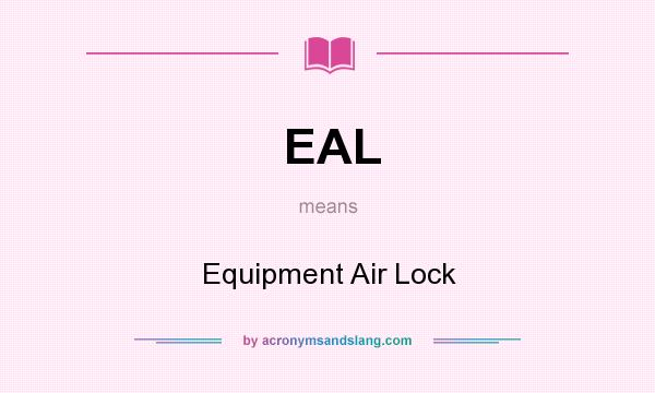 What does EAL mean? It stands for Equipment Air Lock