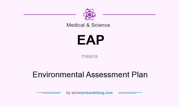 What does EAP mean? It stands for Environmental Assessment Plan