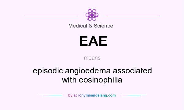 What does EAE mean? It stands for episodic angioedema associated with eosinophilia