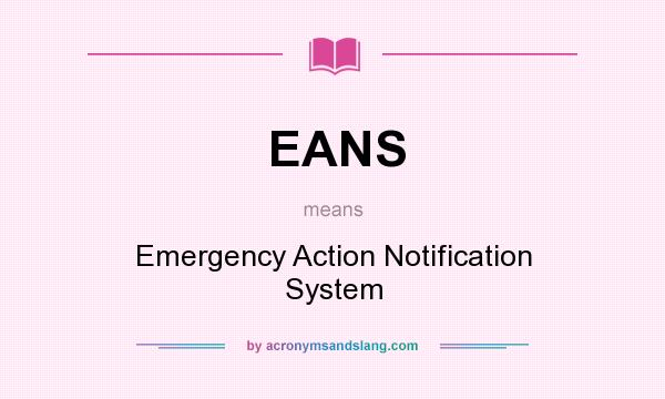 What does EANS mean? It stands for Emergency Action Notification System