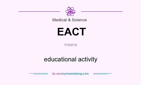 What does EACT mean? It stands for educational activity