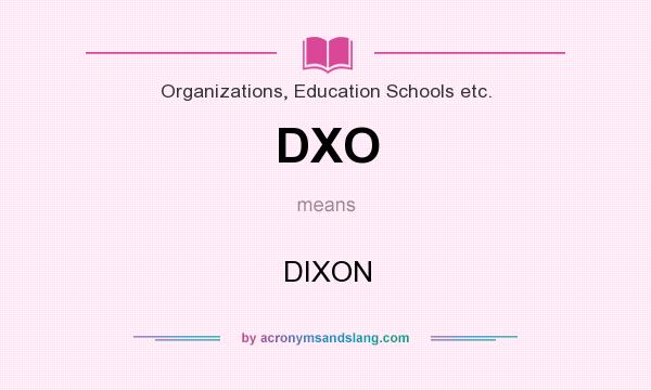 What does DXO mean? It stands for DIXON