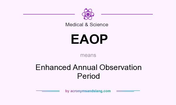 What does EAOP mean? It stands for Enhanced Annual Observation Period
