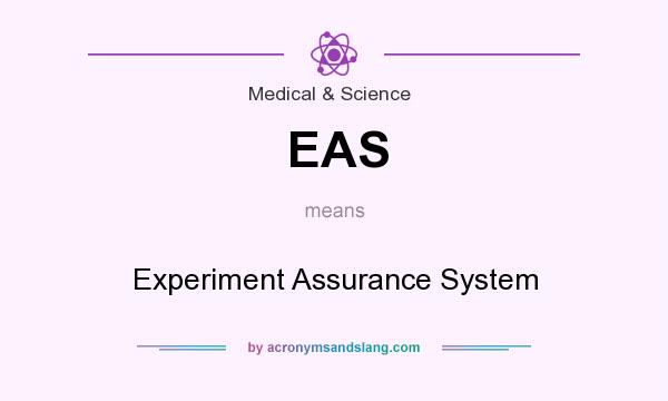 What does EAS mean? It stands for Experiment Assurance System