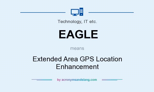 What does EAGLE mean? It stands for Extended Area GPS Location Enhancement