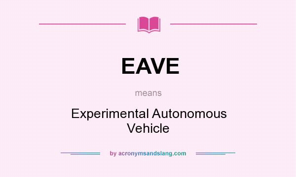 What does EAVE mean? It stands for Experimental Autonomous Vehicle
