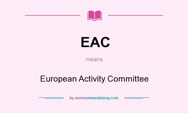 What does EAC mean? It stands for European Activity Committee