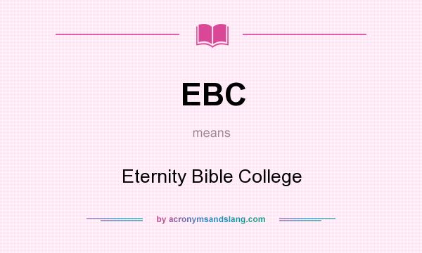 What does EBC mean? It stands for Eternity Bible College