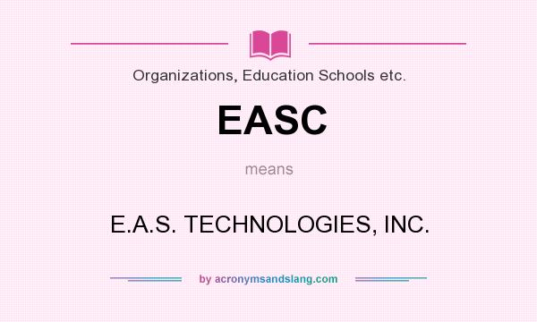 What does EASC mean? It stands for E.A.S. TECHNOLOGIES, INC.