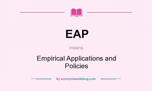 What does EAP mean? It stands for Empirical Applications and Policies