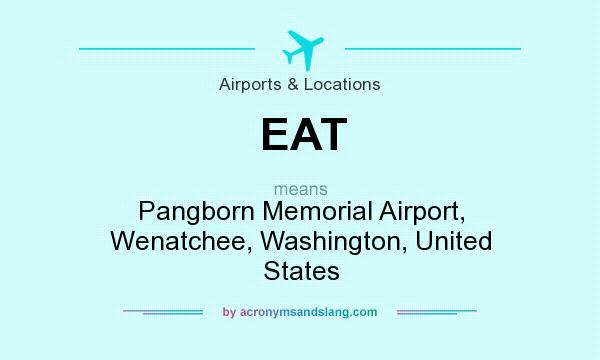 What does EAT mean? It stands for Pangborn Memorial Airport, Wenatchee, Washington, United States