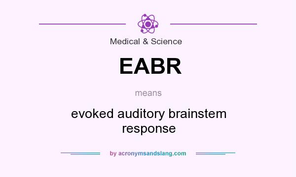 What does EABR mean? It stands for evoked auditory brainstem response