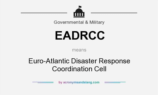 What does EADRCC mean? It stands for Euro-Atlantic Disaster Response Coordination Cell