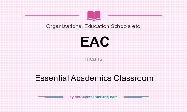 What does EAC mean? It stands for Essential Academics Classroom