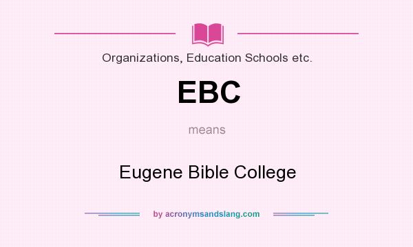 What does EBC mean? It stands for Eugene Bible College