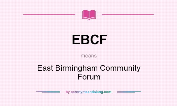 What does EBCF mean? It stands for East Birmingham Community Forum