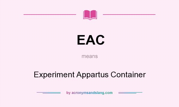 What does EAC mean? It stands for Experiment Appartus Container