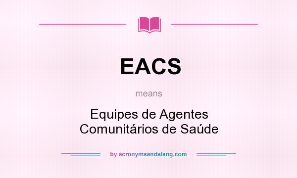 What does EACS mean? It stands for Equipes de Agentes Comunitários de Saúde