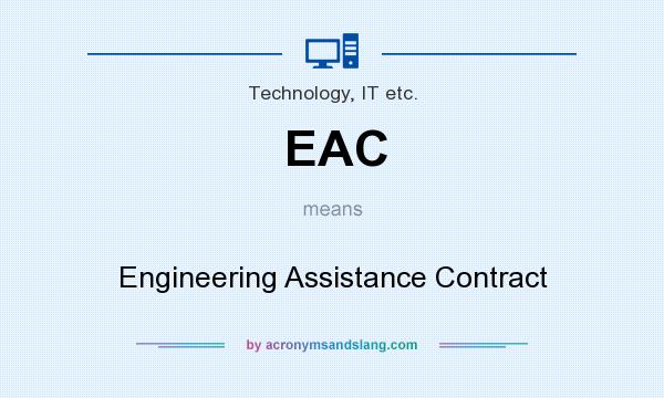 What does EAC mean? It stands for Engineering Assistance Contract