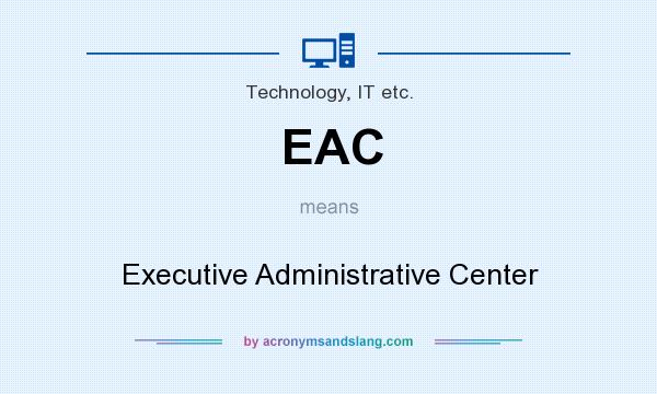 What does EAC mean? It stands for Executive Administrative Center