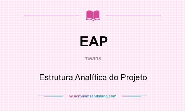 What does EAP mean? It stands for Estrutura Analítica do Projeto