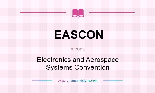 What does EASCON mean? It stands for Electronics and Aerospace Systems Convention