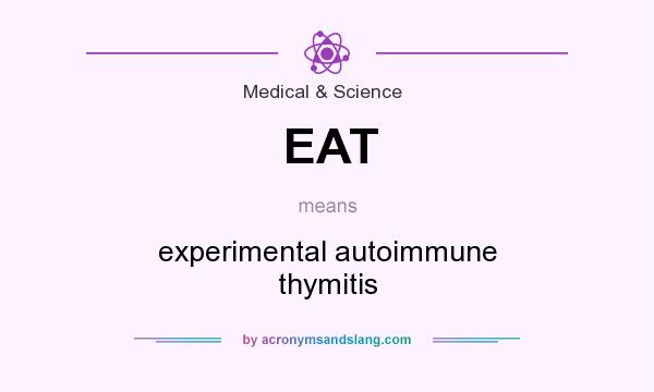 What does EAT mean? It stands for experimental autoimmune thymitis