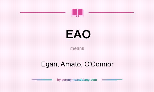 What does EAO mean? It stands for Egan, Amato, O`Connor