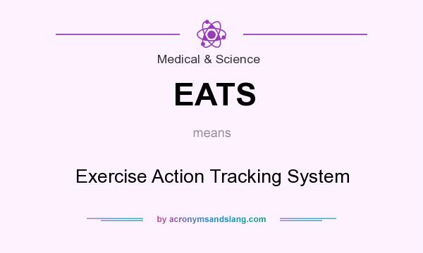 What does EATS mean? It stands for Exercise Action Tracking System