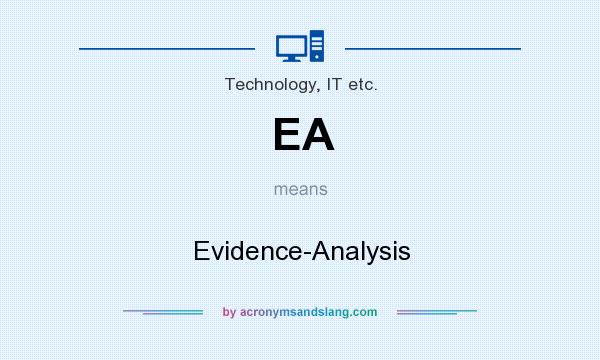 What does EA mean? It stands for Evidence-Analysis