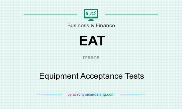 What does EAT mean? It stands for Equipment Acceptance Tests
