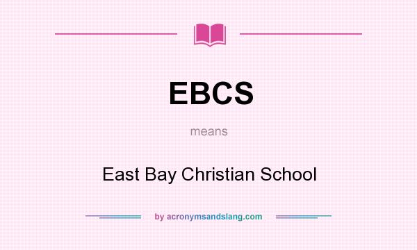 What does EBCS mean? It stands for East Bay Christian School